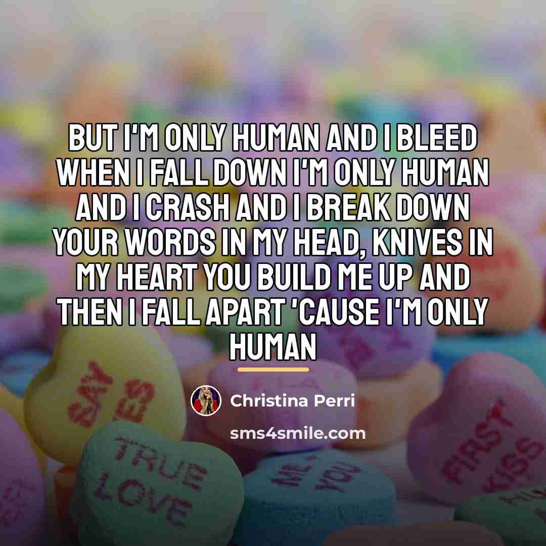 “But I'm only human And I bleed when I fall…” quote by Christina Perri