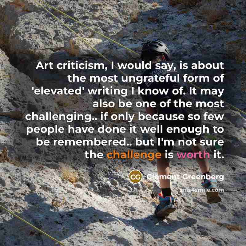 “Art criticism, I would say, is about the most ungrateful…” quote by Clement Greenberg