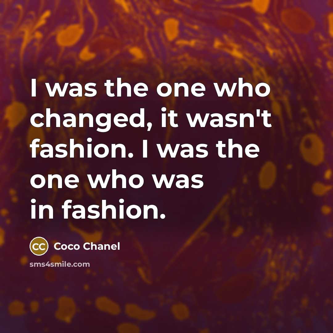 “I was the one who changed, it wasn't fashion. I…” quote by Coco Chanel