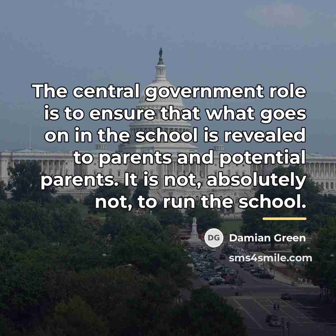 “The central government role is to ensure that what goes…” quote by Damian Green