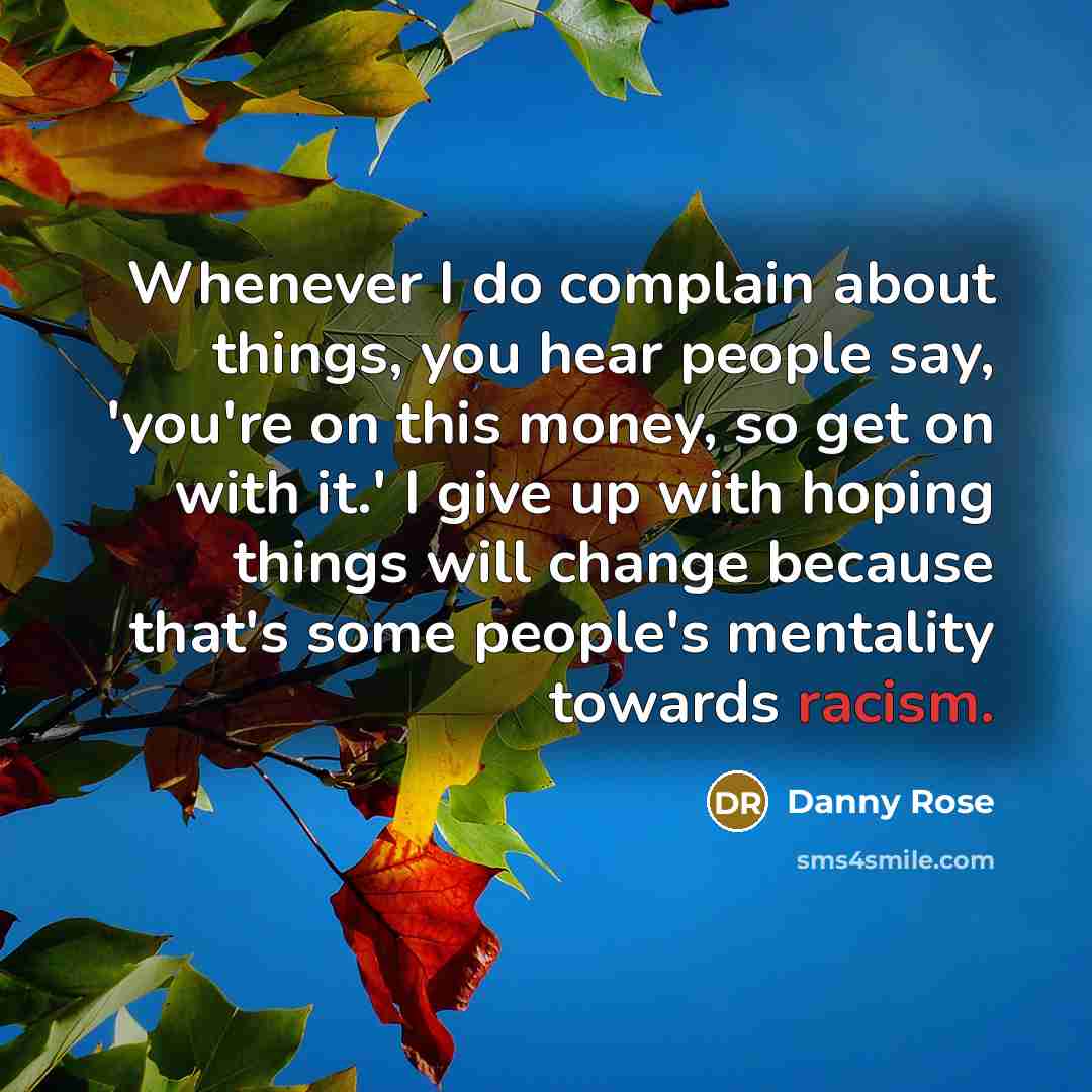 “Whenever I do complain about things, you hear people say,…” quote by Danny Rose