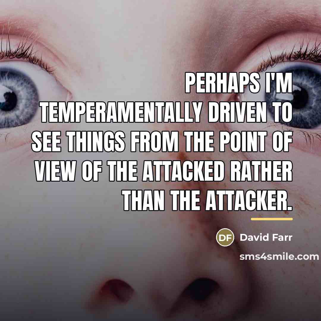 “Perhaps I'm temperamentally driven to see things from the point…” quote by David Farr