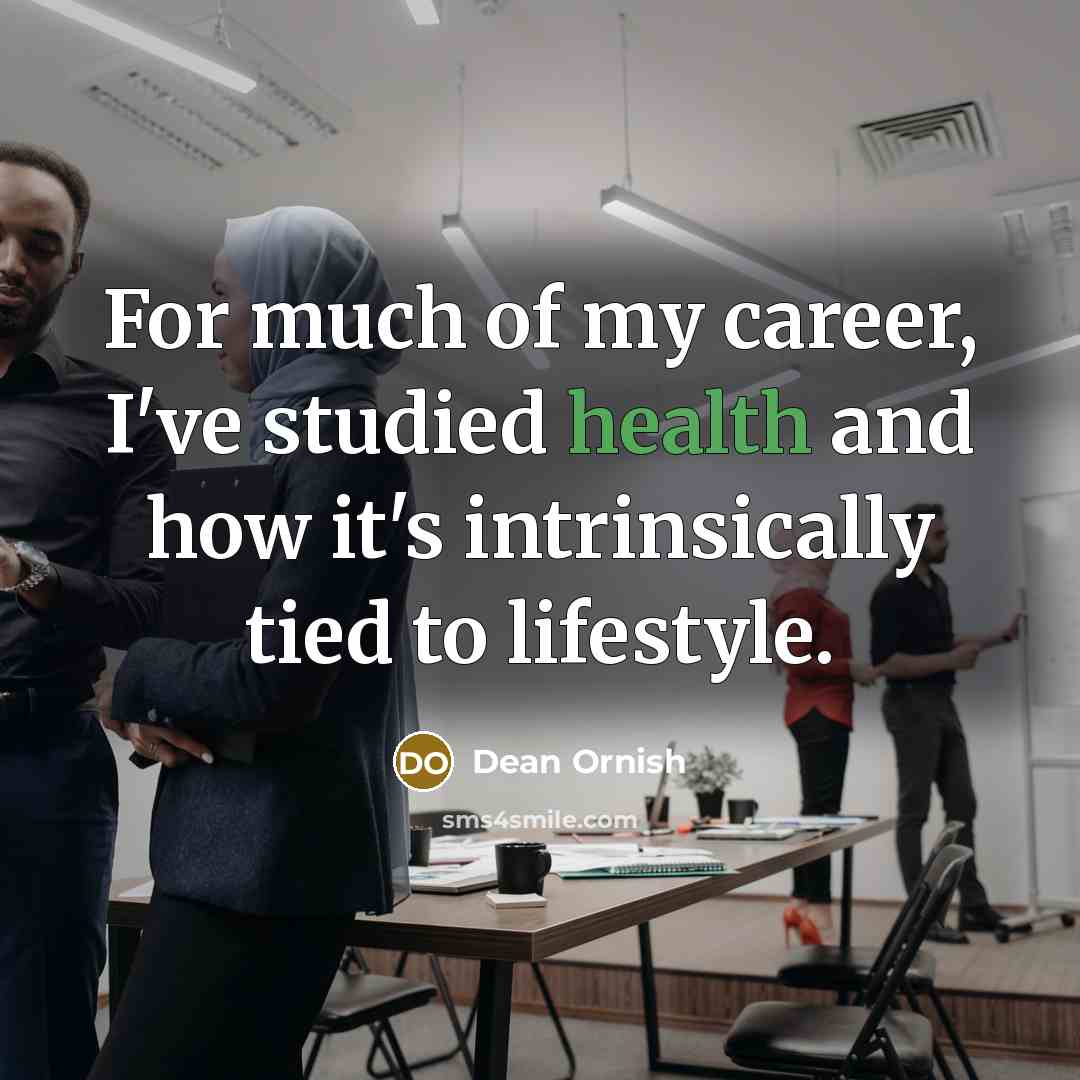 “For much of my career, I've studied health and how…” quote by Dean Ornish
