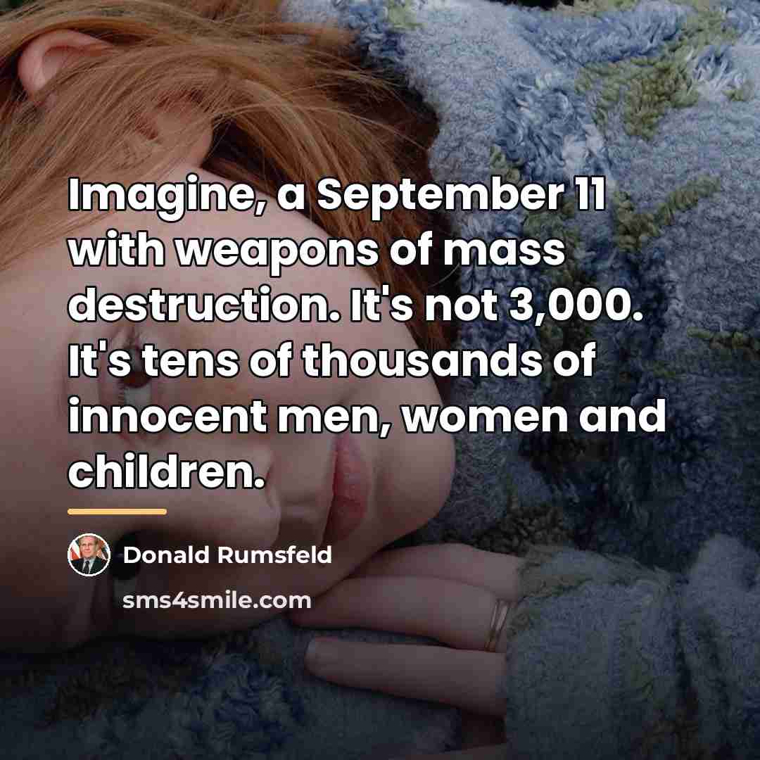 “Imagine, a September 11 with weapons of mass destruction. It's…” quote by Donald Rumsfeld