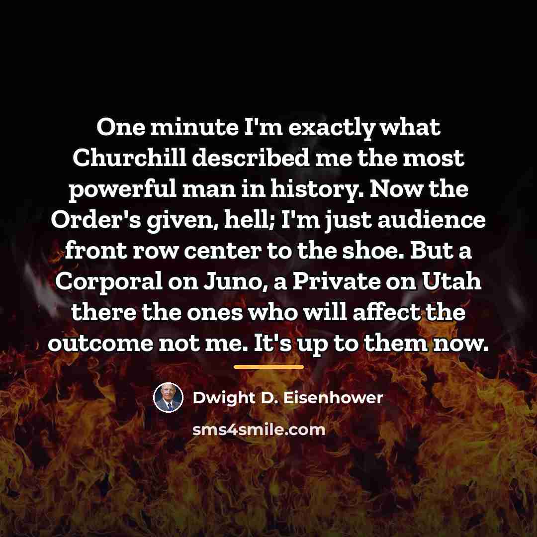 “One minute I'm exactly what Churchill described me the most…” quote by Dwight D. Eisenhower