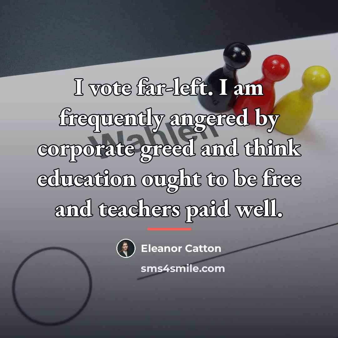 “I vote far-left. I am frequently angered by corporate greed…” quote by Eleanor Catton