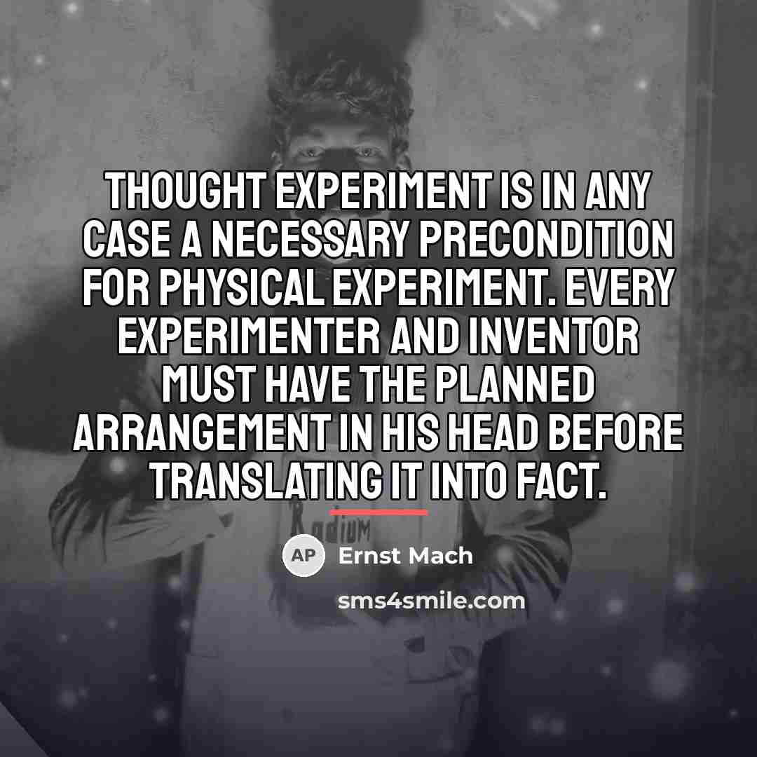 “Thought experiment is in any case a necessary precondition for…” quote by Ernst Mach