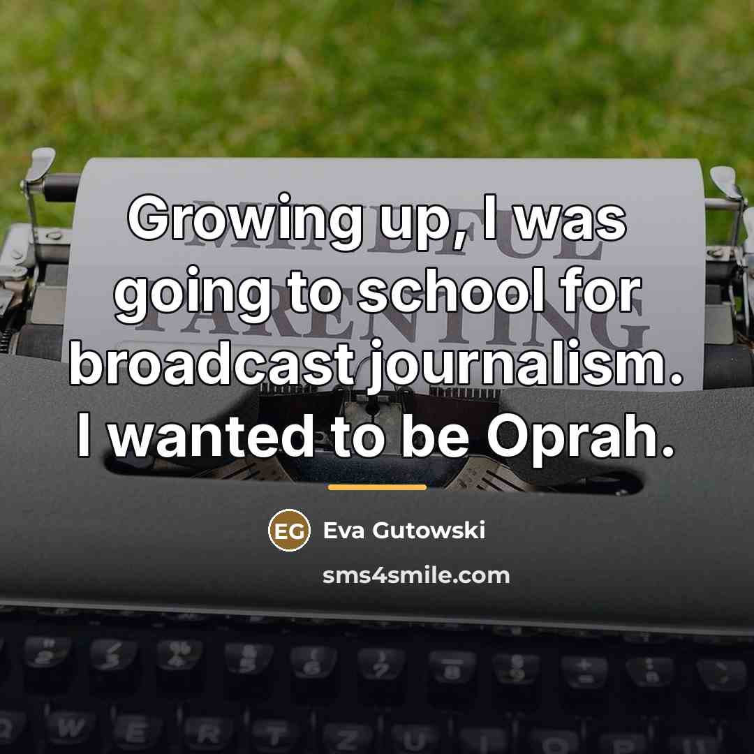 “Growing up, I was going to school for broadcast journalism.…” quote by Eva Gutowski