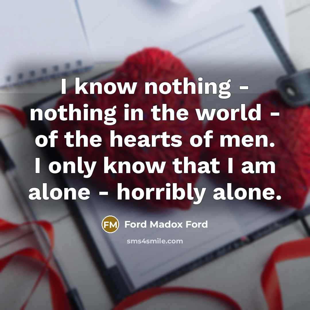 “I know nothing - nothing in the world - of…” quote by Ford Madox Ford