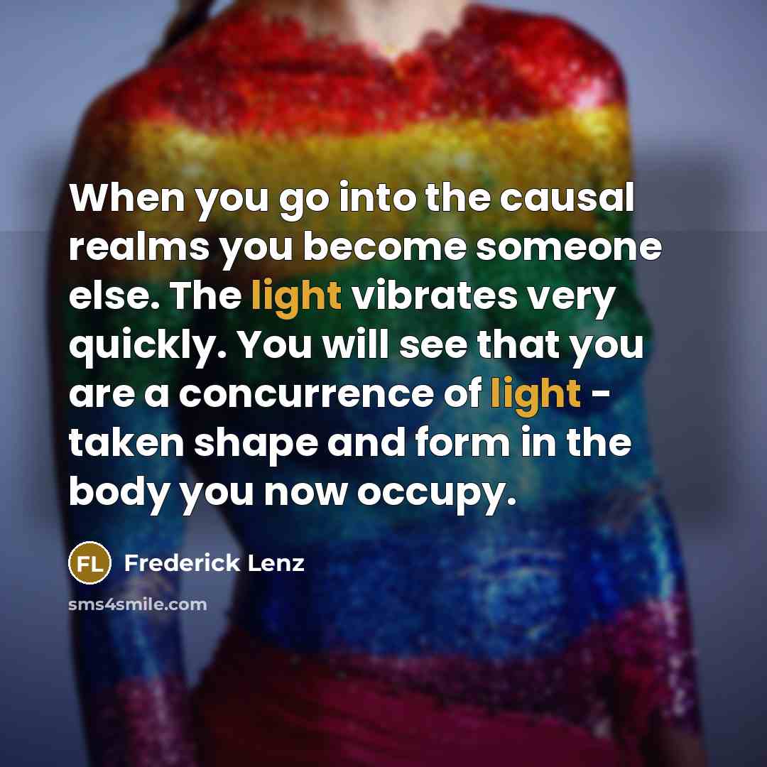 “When you go into the causal realms you become someone…” quote by Frederick Lenz