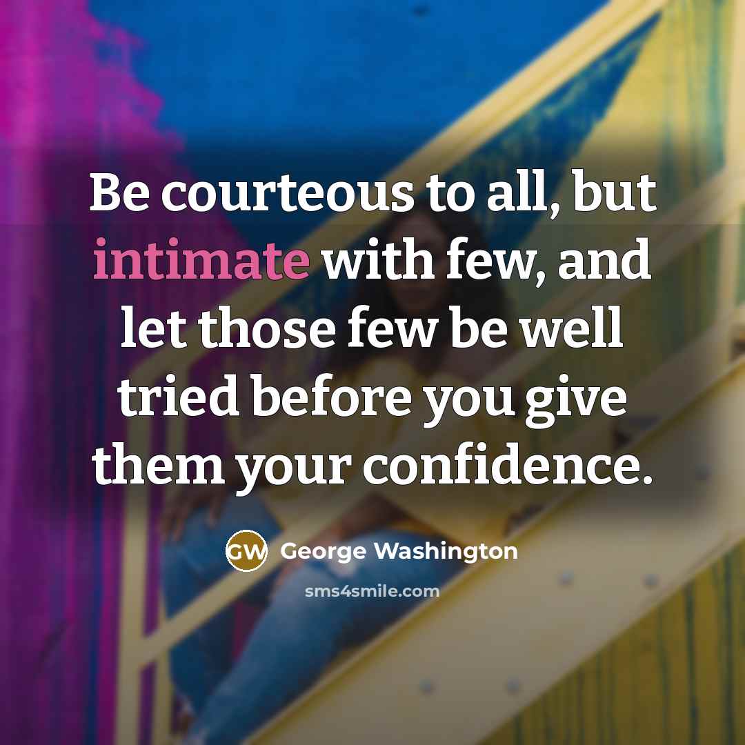 “Be courteous to all, but intimate with few, and let…” quote by George Washington