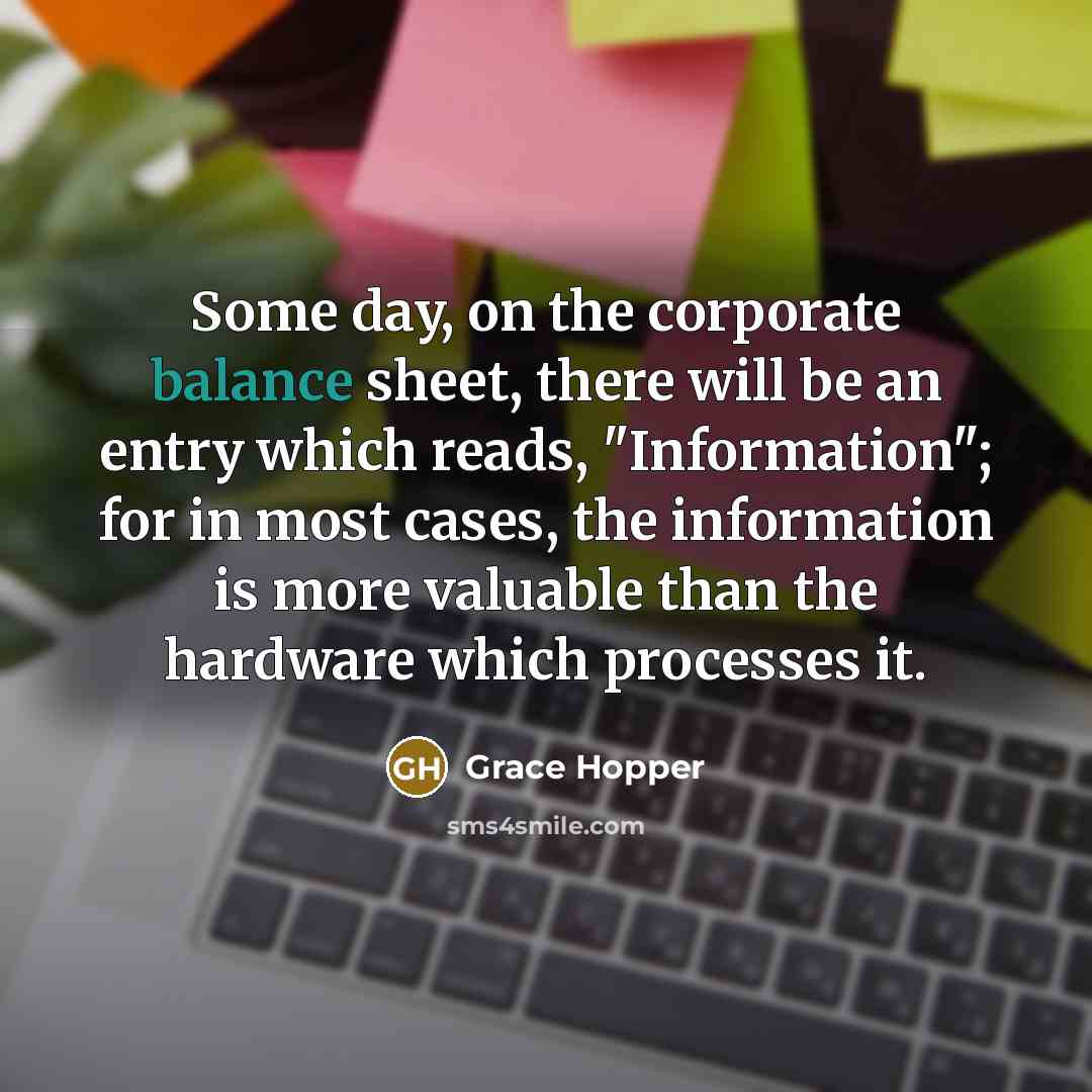 “Some day, on the corporate balance sheet, there will be…” quote by Grace Hopper