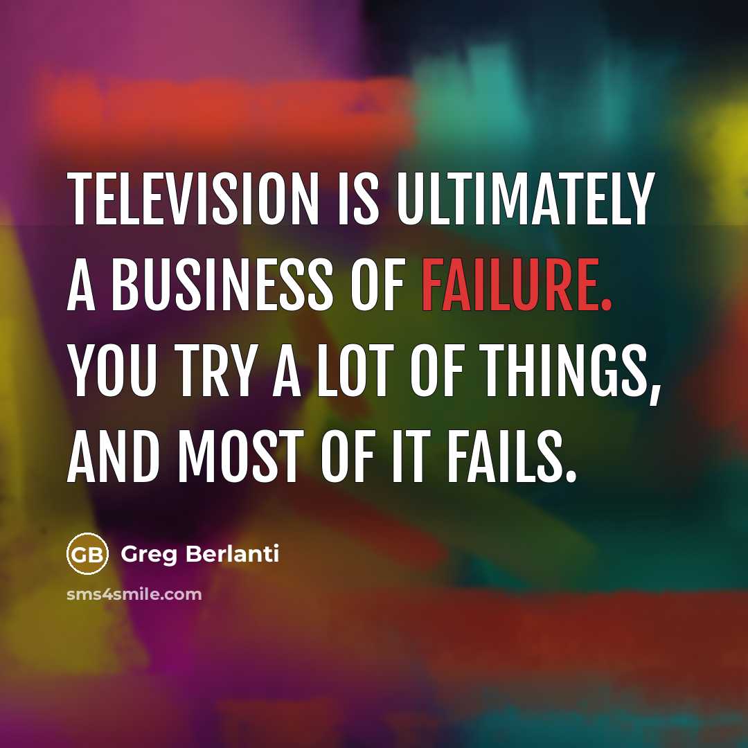 “Television is ultimately a business of failure. You try a…” quote by Greg Berlanti