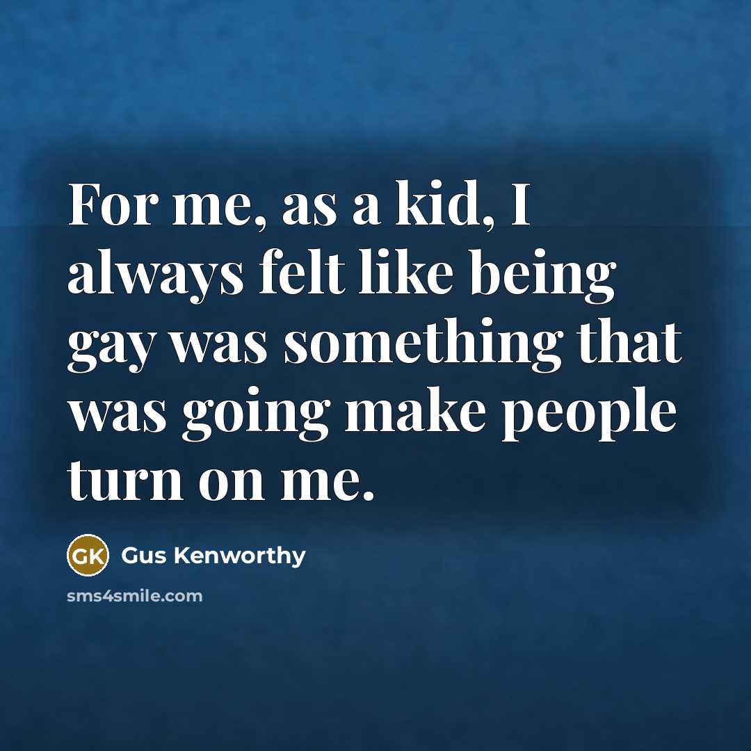 “For me, as a kid, I always felt like being…” quote by Gus Kenworthy