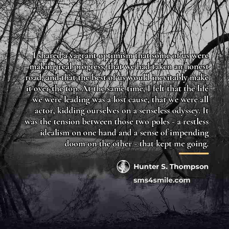 “I shared a vagrant optimism that some of us were…” quote by Hunter S. Thompson