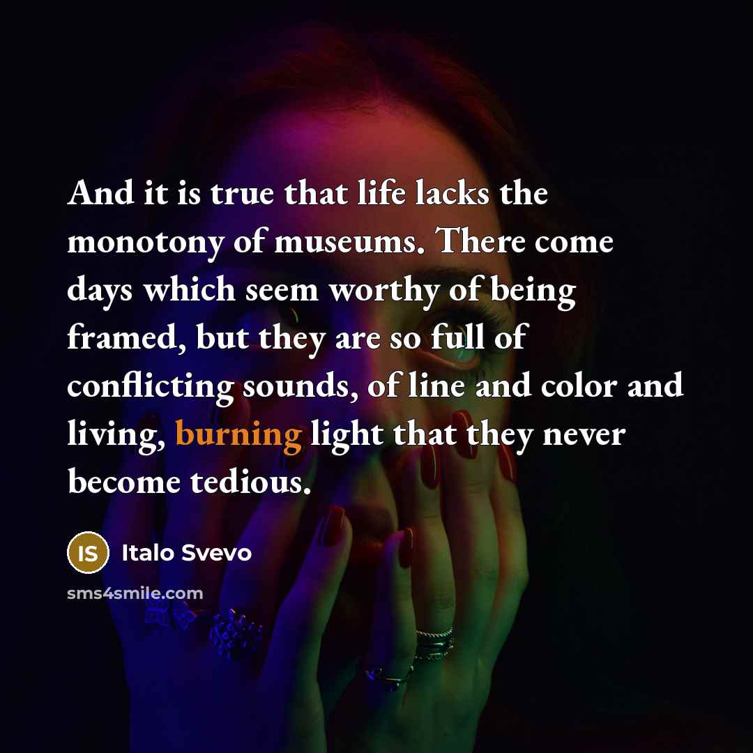 “And it is true that life lacks the monotony of…” quote by Italo Svevo