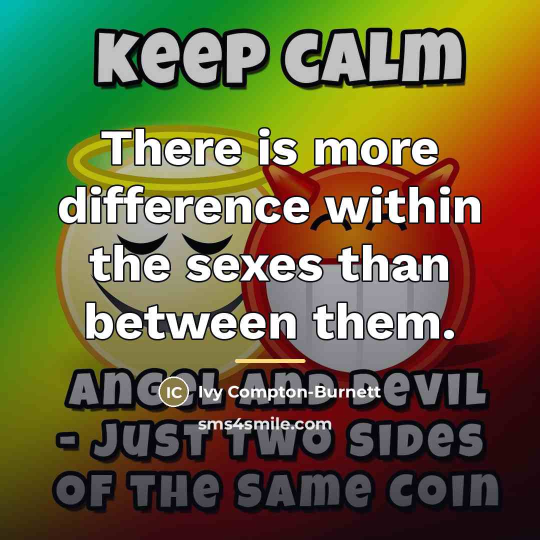 “There is more difference within the sexes than between them.…” quote by Ivy Compton-Burnett