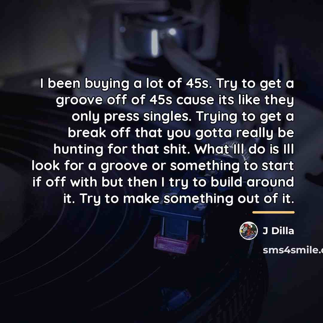“I been buying a lot of 45s. Try to get…” quote by J Dilla
