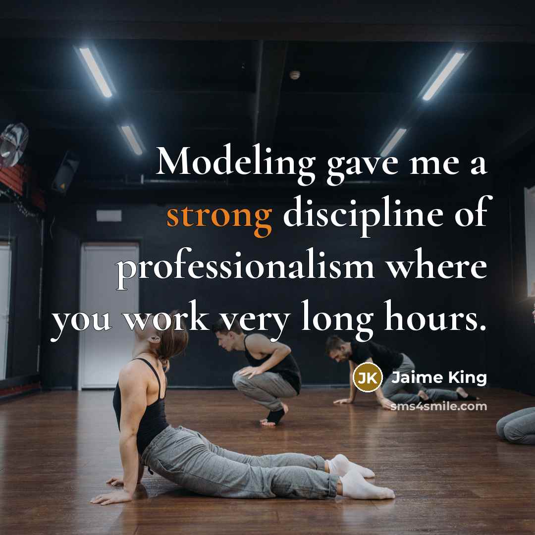 “Modeling gave me a strong discipline of professionalism where you…” quote by Jaime King