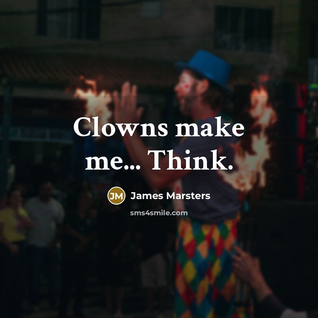 “Clowns make me... Think.…” quote by James Marsters