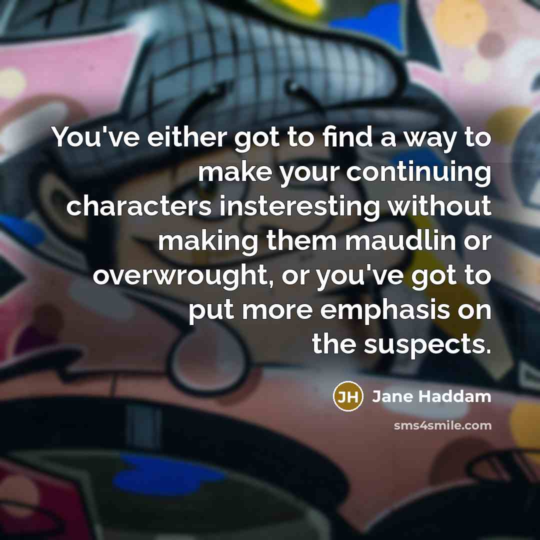 “You've either got to find a way to make your…” quote by Jane Haddam