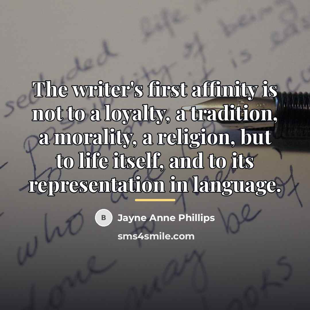 “The writer's first affinity is not to a loyalty, a…” quote by Jayne Anne Phillips
