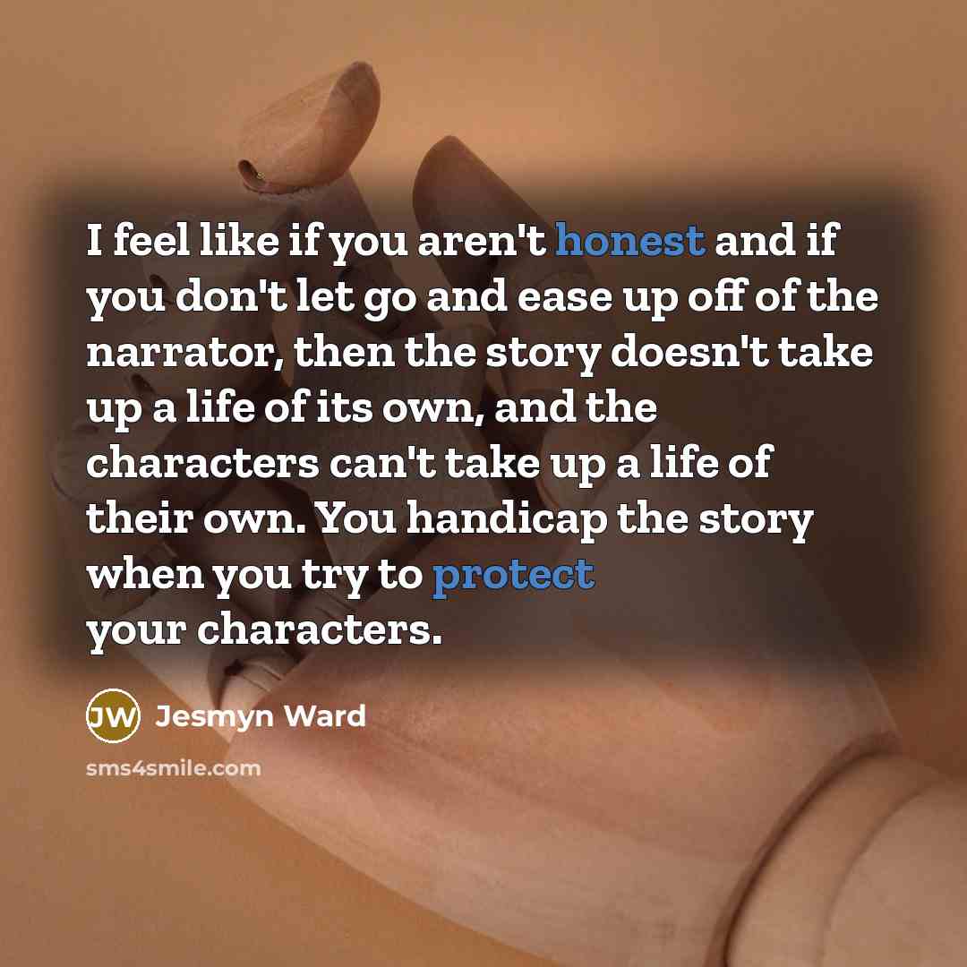 “I feel like if you aren't honest and if you…” quote by Jesmyn Ward