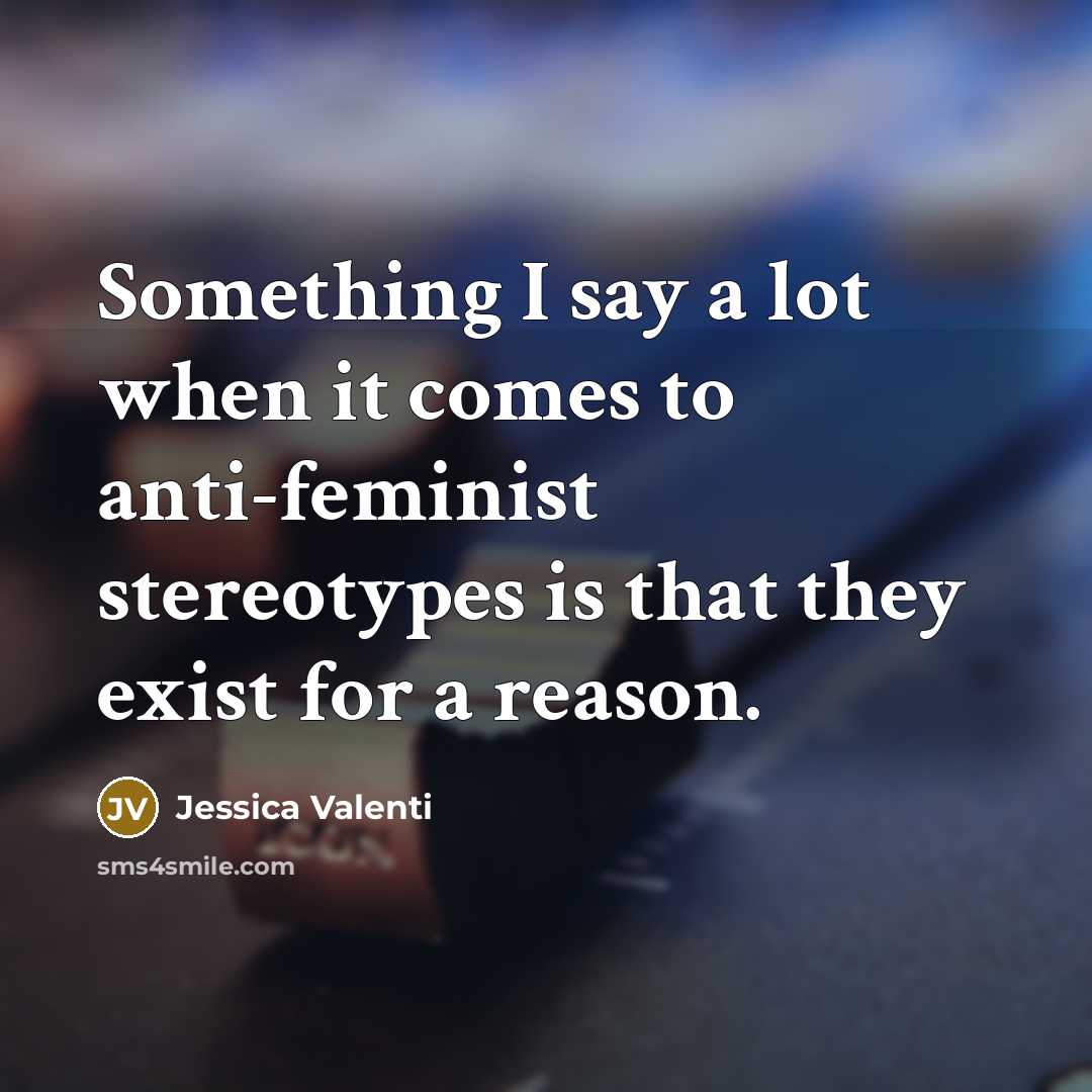 “Something I say a lot when it comes to anti-feminist…” quote by Jessica Valenti