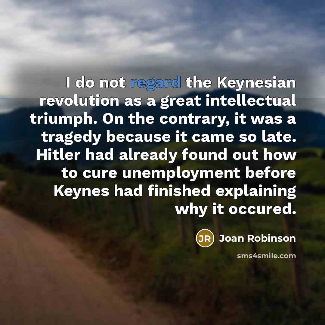 “I do not regard the Keynesian revolution as a great…” quote by Joan Robinson