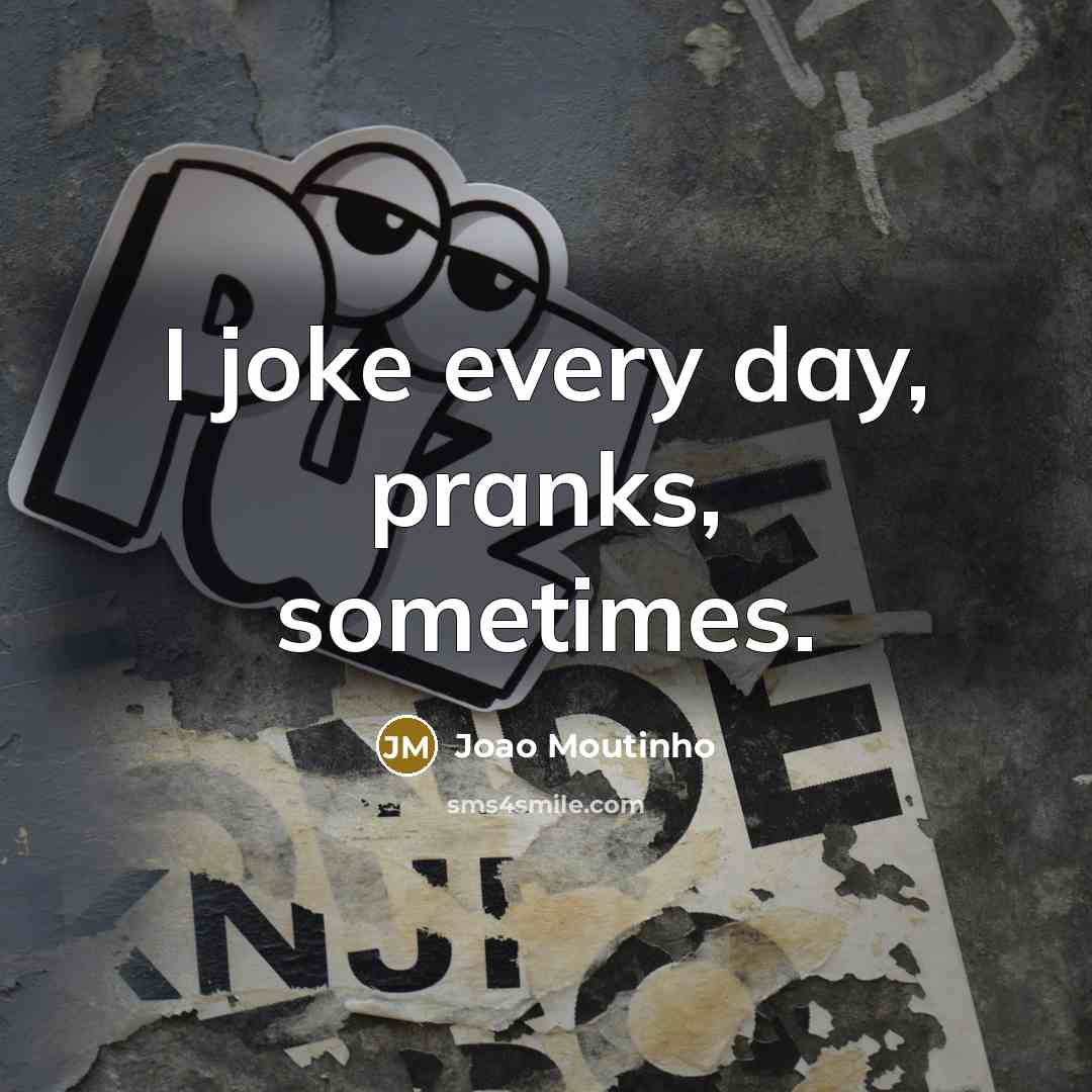 “I joke every day, pranks, sometimes.” quote by Joao Moutinho