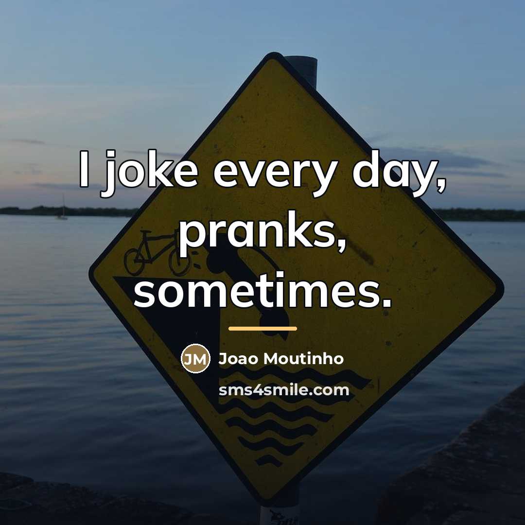 “I joke every day, pranks, sometimes.…” quote by Joao Moutinho