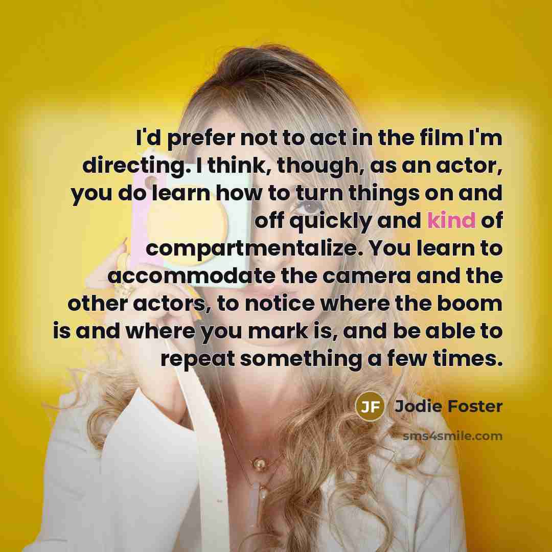 “I'd prefer not to act in the film I'm directing.…” quote by Jodie Foster