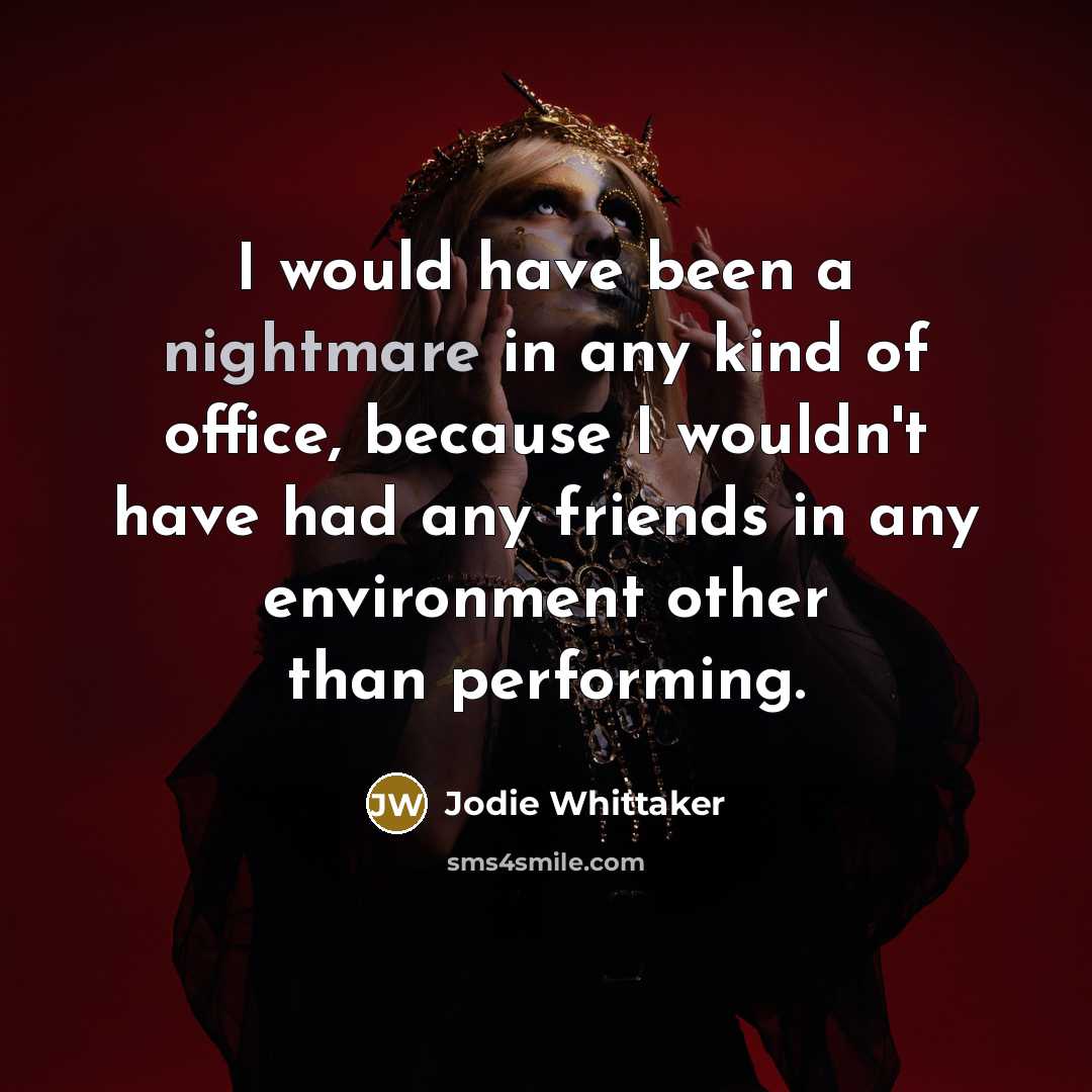 “I would have been a nightmare in any kind of…” quote by Jodie Whittaker