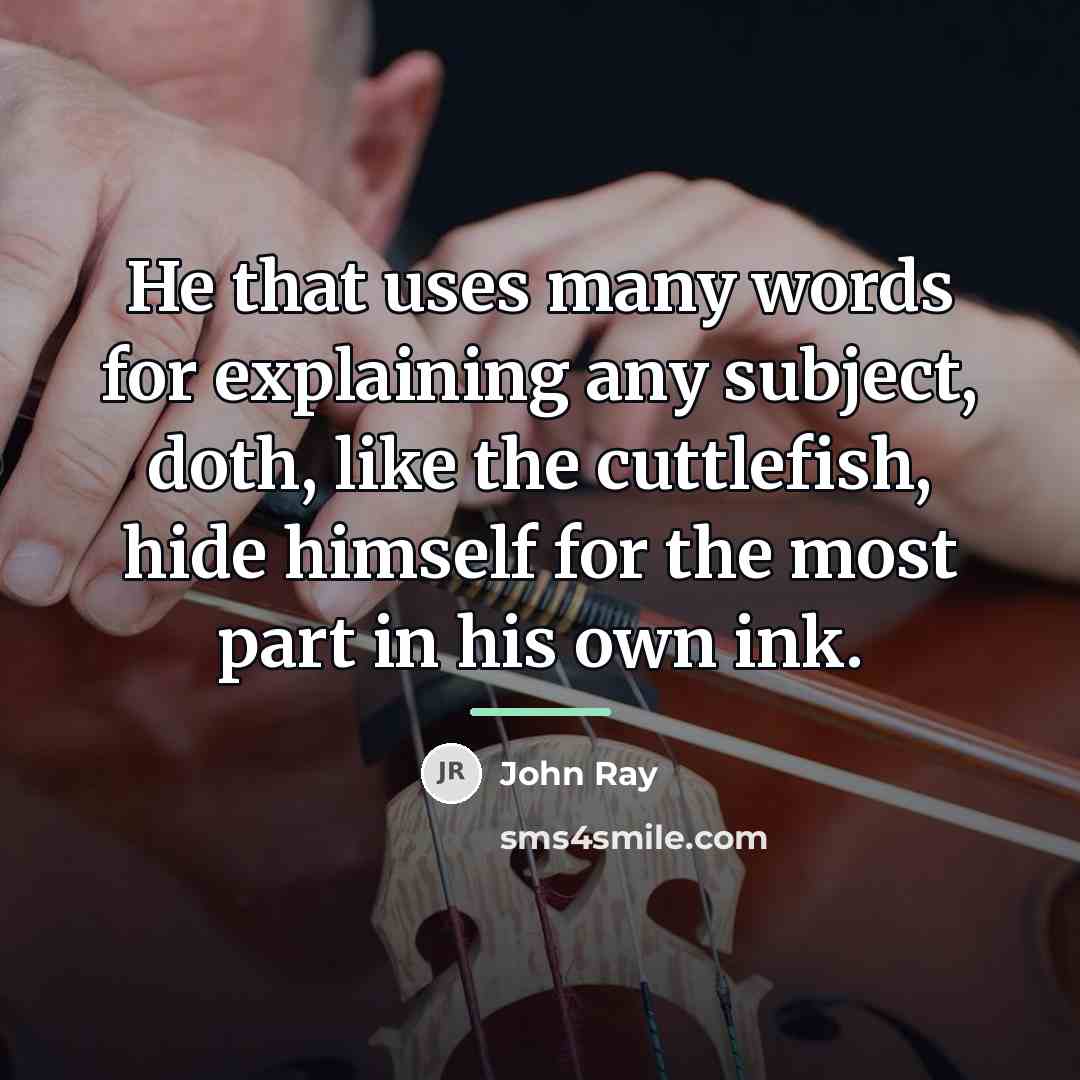 “He that uses many words for explaining any subject, doth,…” quote by John Ray