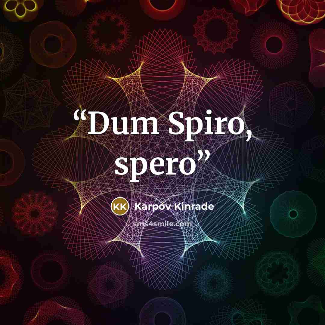 “Dum Spiro, spero” quote by Karpov Kinrade