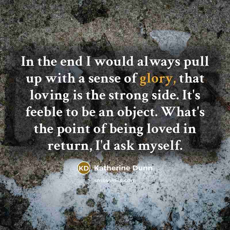 “In the end I would always pull up with a…” quote by Katherine Dunn