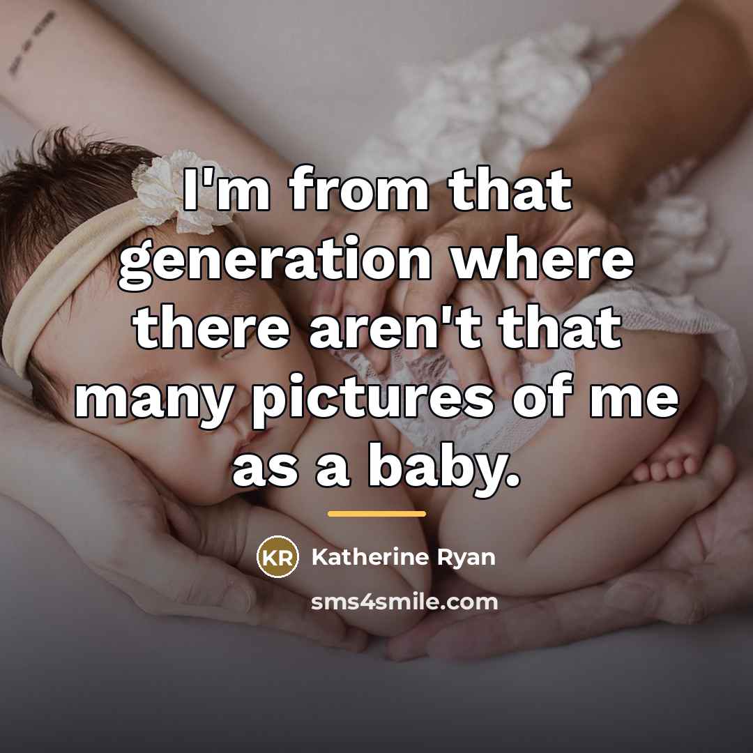 “I'm from that generation where there aren't that many pictures…” quote by Katherine Ryan