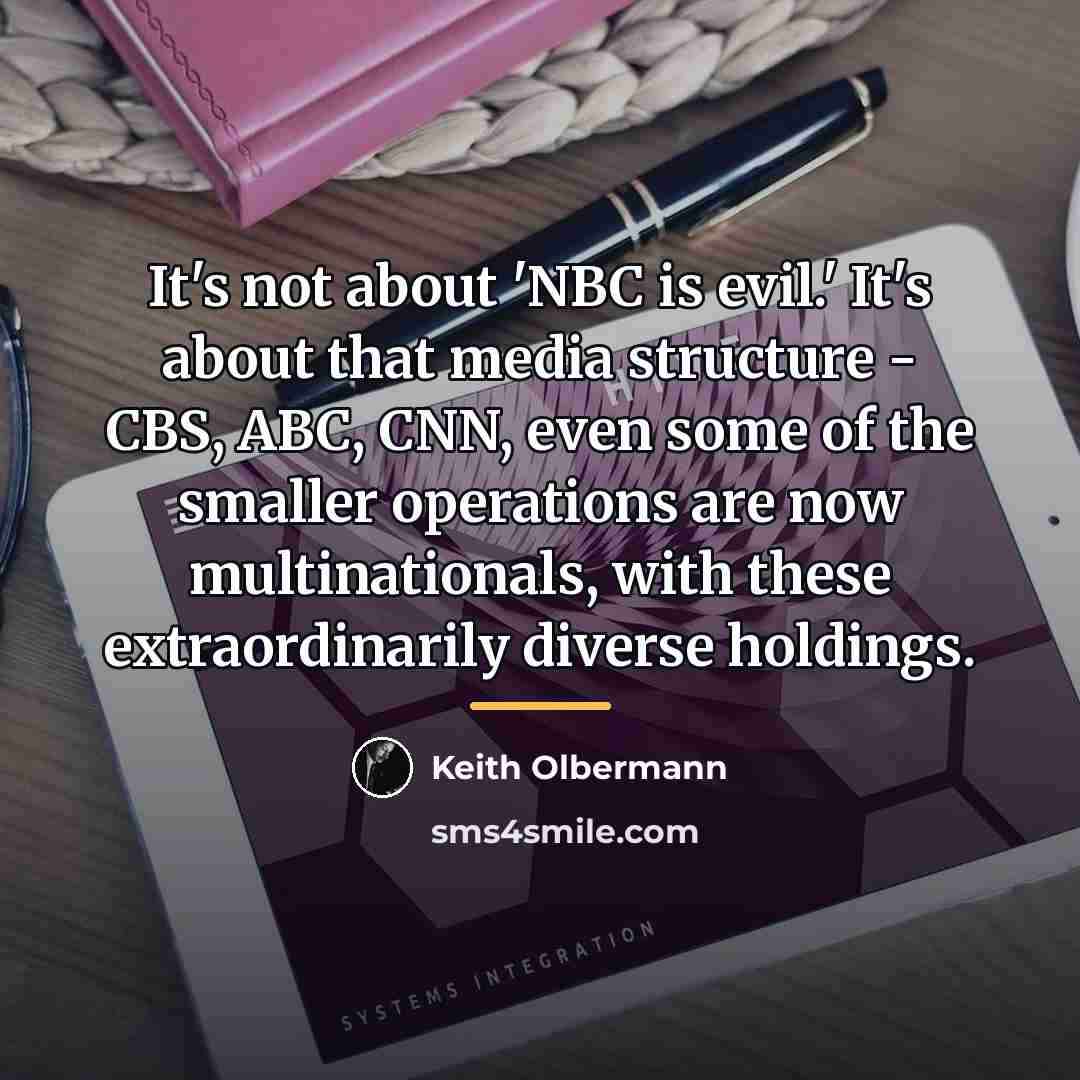 “It's not about 'NBC is evil.' It's about that media…” quote by Keith Olbermann