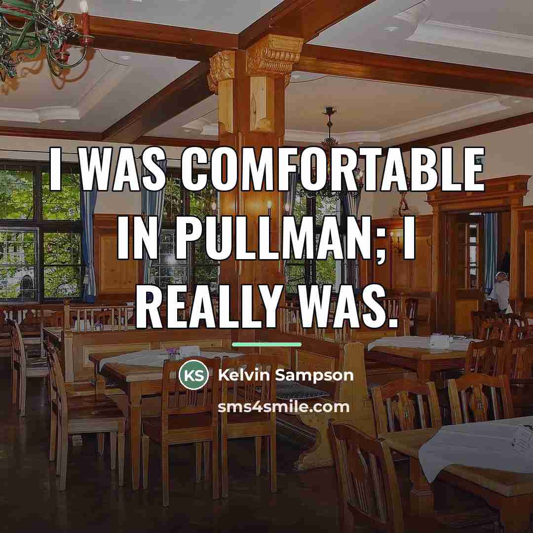 “I was comfortable in Pullman; I really was.…” quote by Kelvin Sampson
