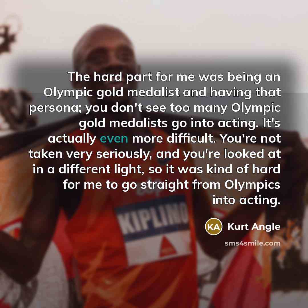 “The hard part for me was being an Olympic gold…” quote by Kurt Angle