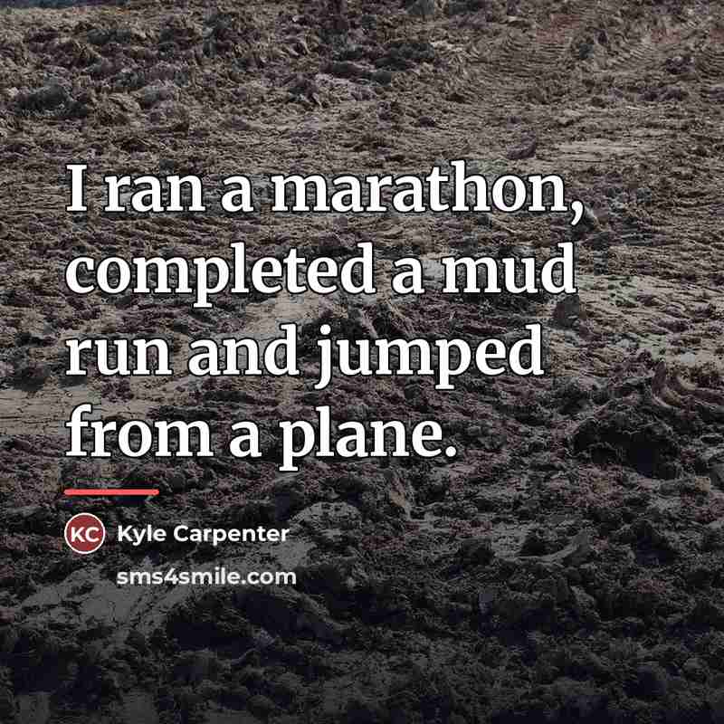 “I ran a marathon, completed a mud run and jumped…” quote by Kyle Carpenter