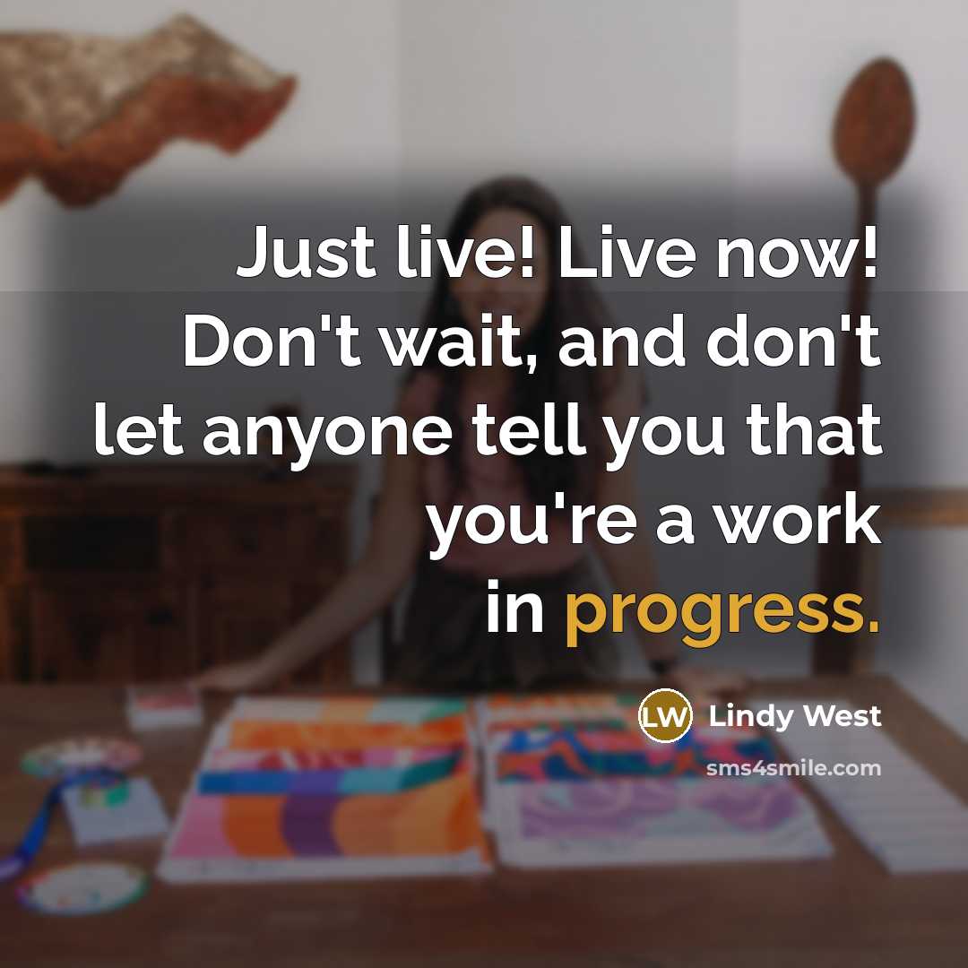 “Just live! Live now! Don't wait, and don't let anyone…” quote by Lindy West