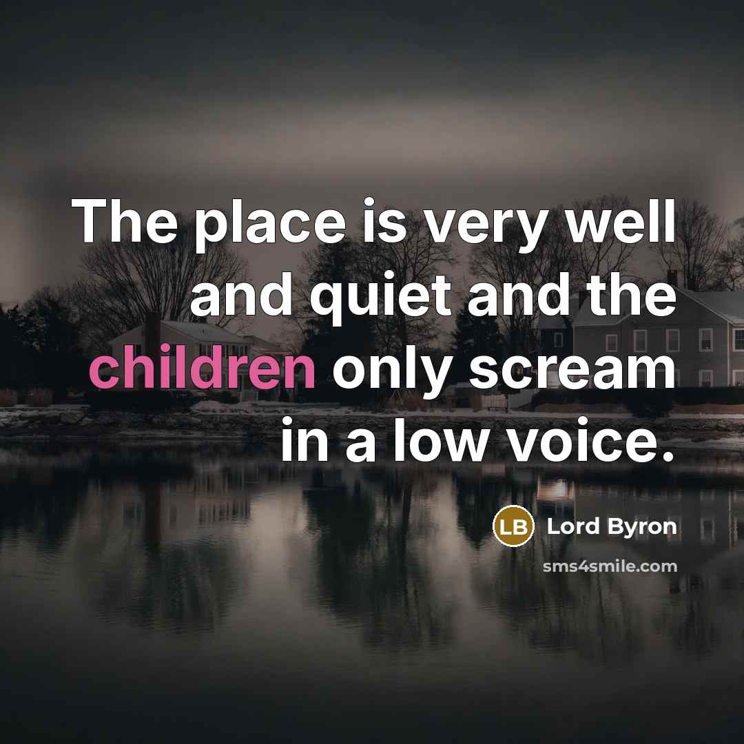 “The place is very well and quiet and the children…” quote by Lord Byron