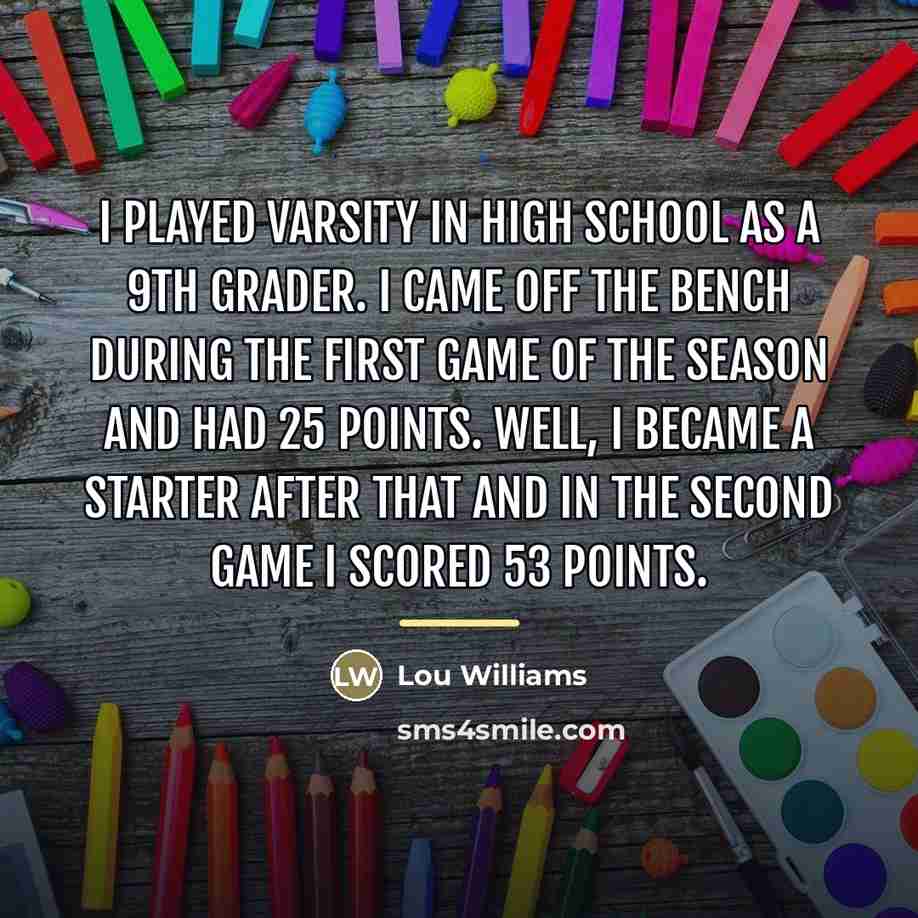 “I played varsity in high school as a 9th grader.…” quote by Lou Williams
