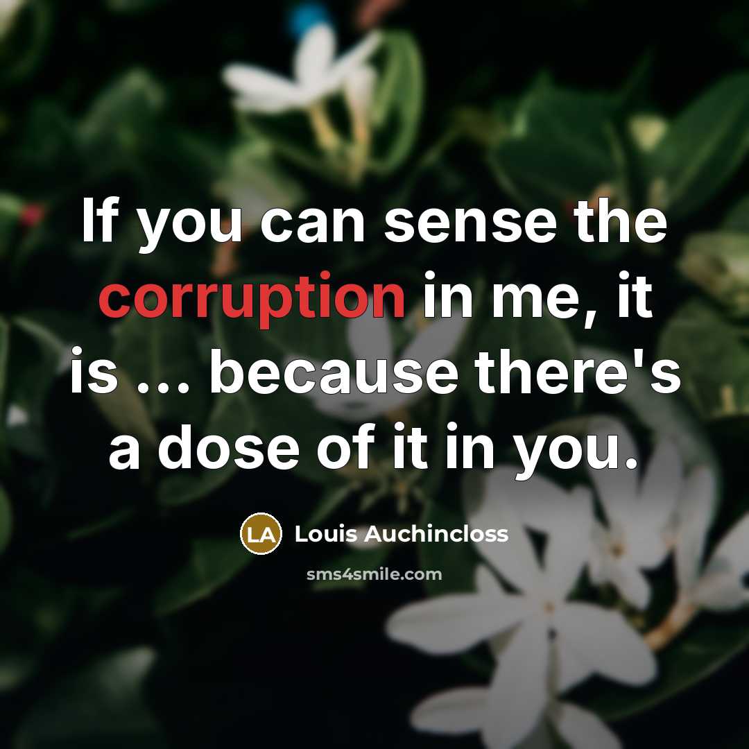 “If you can sense the corruption in me, it is…” quote by Louis Auchincloss