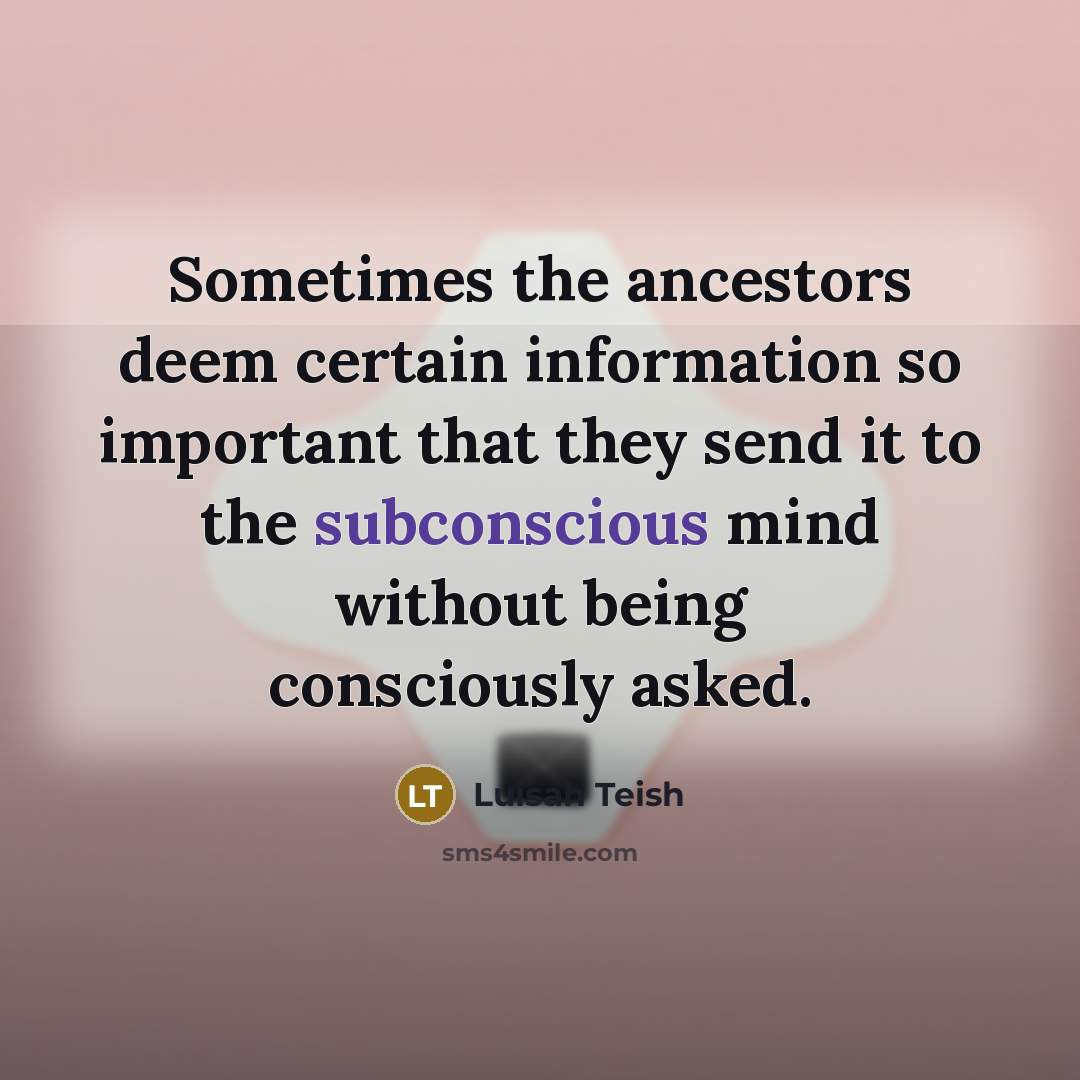 “Sometimes the ancestors deem certain information so important that they…” quote by Luisah Teish