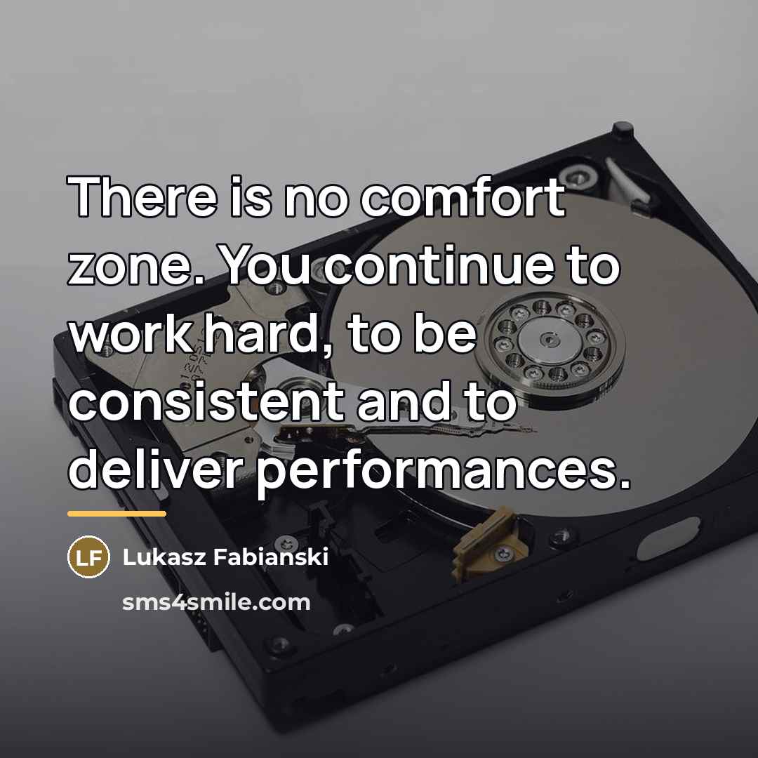 “There is no comfort zone. You continue to work hard,…” quote by Lukasz Fabianski