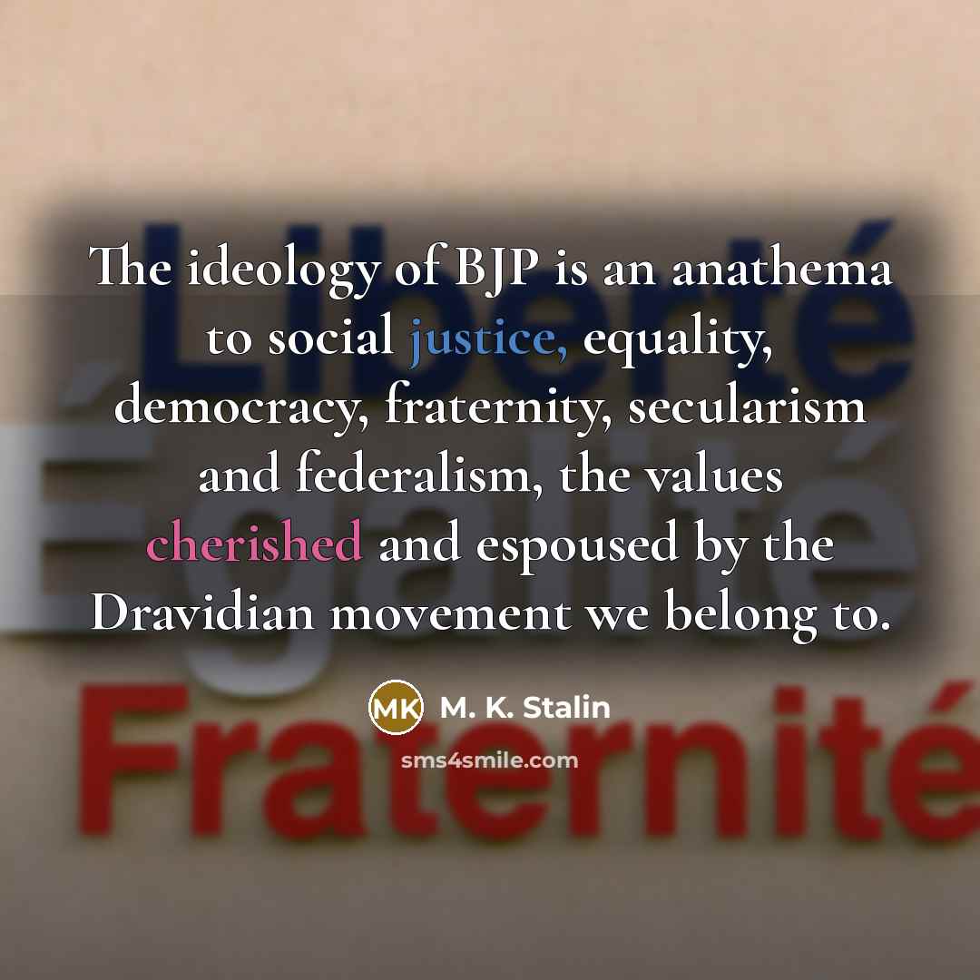 “The ideology of BJP is an anathema to social justice,…” quote by M. K. Stalin