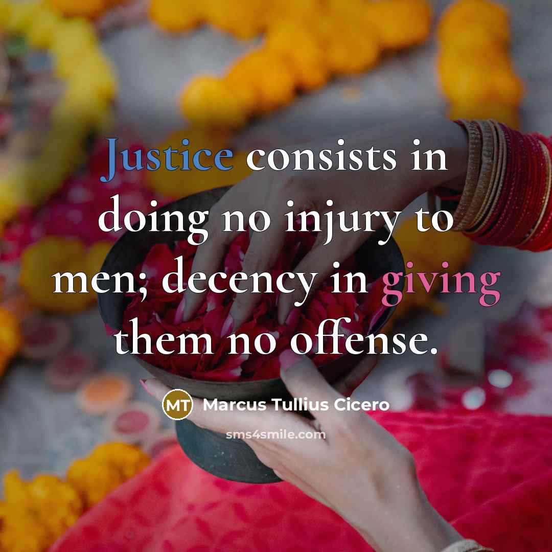 “Justice consists in doing no injury to men; decency in…” quote by Marcus Tullius Cicero