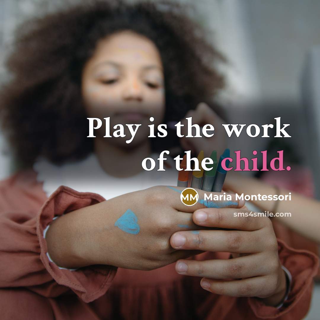 “Play is the work of the child.” quote by Maria Montessori